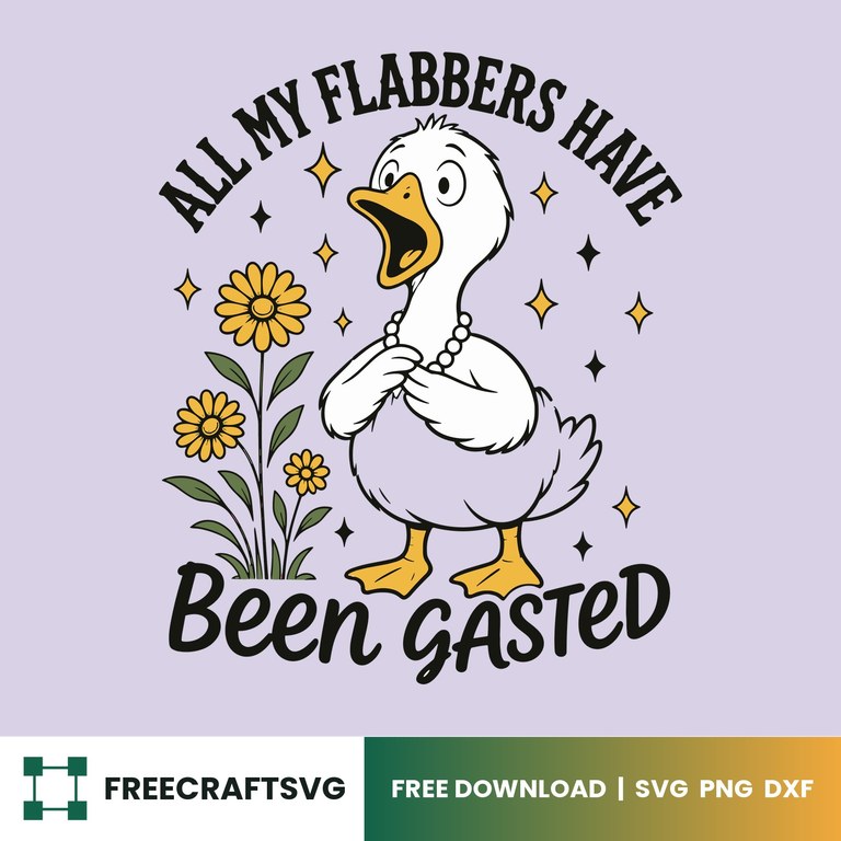 All My Flabbers Have Been Gasted – Free SVG, PNG & DXF for Cricut, Silhouette & Sublimation