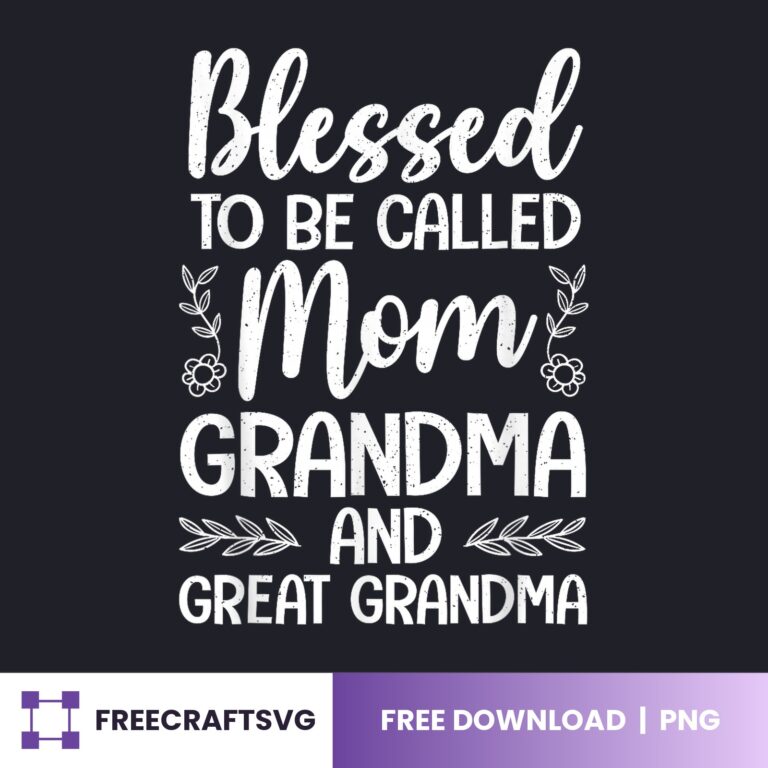 Blessed To Be Called Mom Grandma And Great Grandma PNG