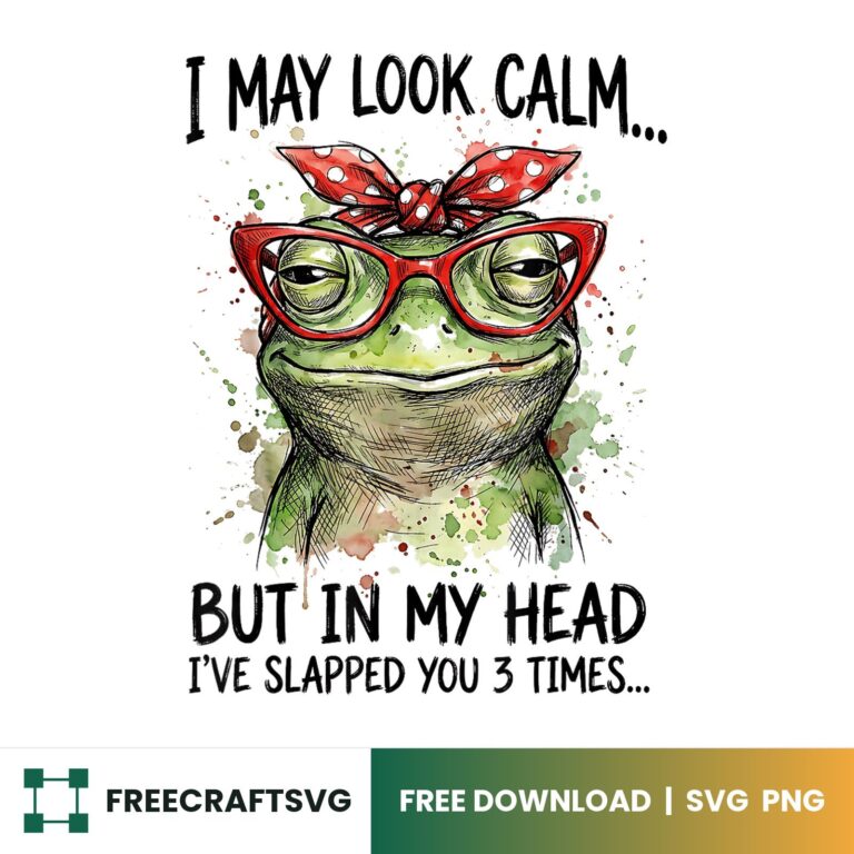I May Look Calm But Ive Slapped You – Free SVG & PNG for Cricut, Silhouette & Sublimation