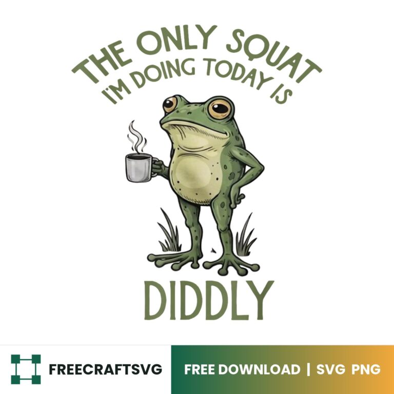The Only Squat I’m Doing Today Is Diddly – Free SVG & PNG for Cricut, Silhouette & Sublimation